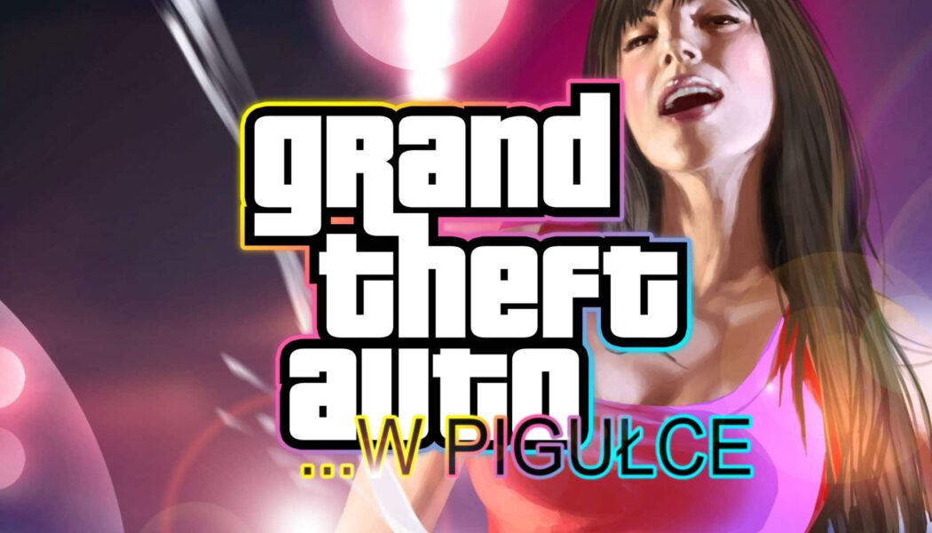 Grand Theft Auto …w pigułce – cz. 7
