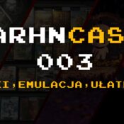 Arhncast 003 – Dodatki, emulacja, ułatwienia