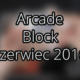 Arcade Block — czerwiec 2016