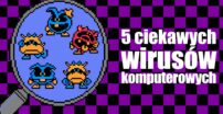 Pięć ciekawych wirusów komputerowych