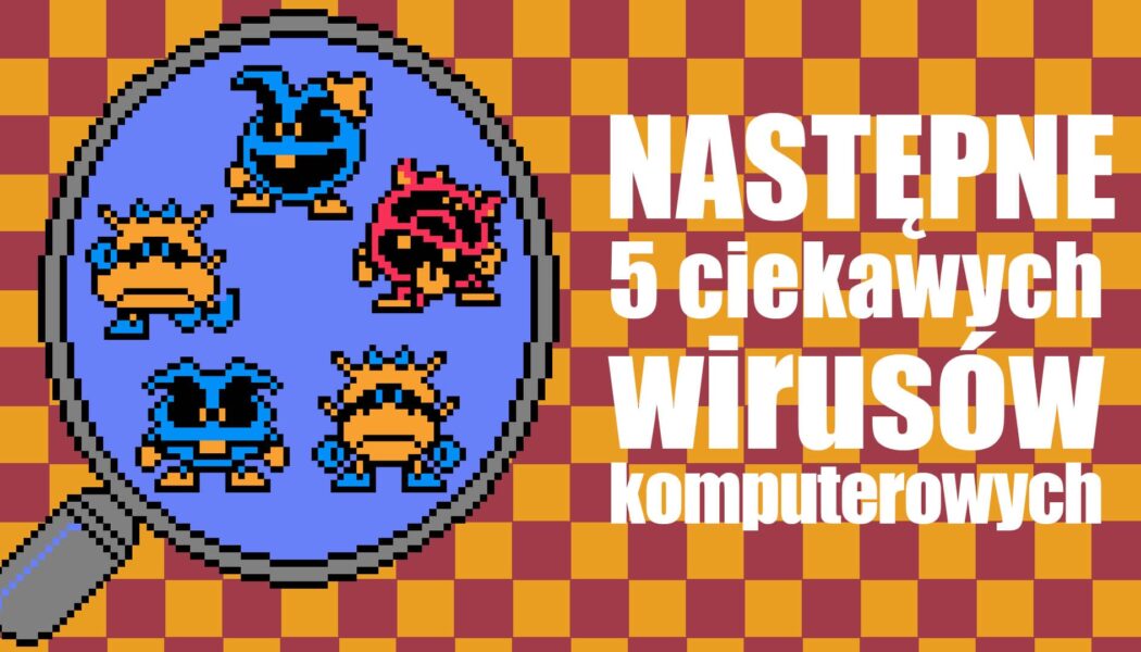 Następne 5 ciekawych wirusów komputerowych