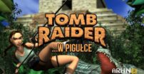 Tomb Raider …w pigułce – cz. 1
