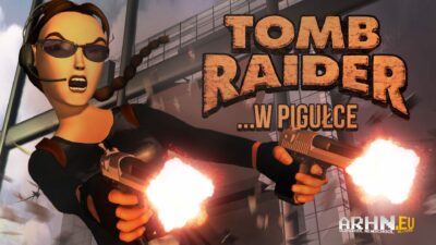 Historia serii Tomb Raider …w pigułce – cz. 2