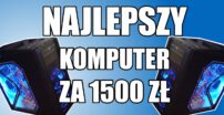Budżetowy Kącik Redaktora Kebaba – Najlepszy Komputer za 1500 zł?