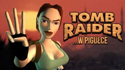 Historia serii Tomb Raider …w pigułce – cz. 3