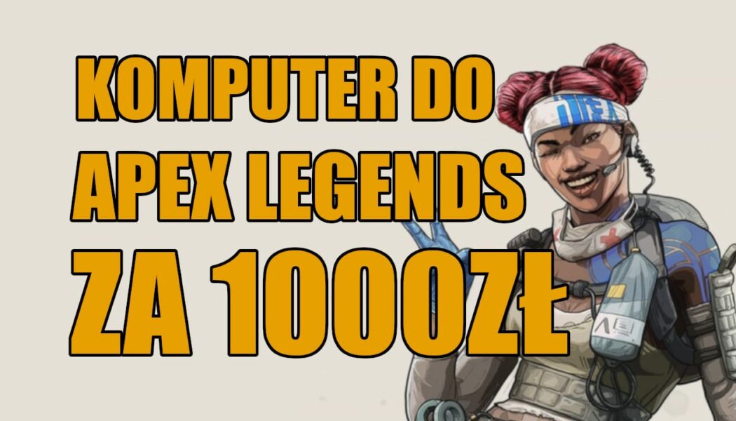 Budżetowy Kącik Redaktora Kebaba: Komputer do Apex Legends za 1000 zł