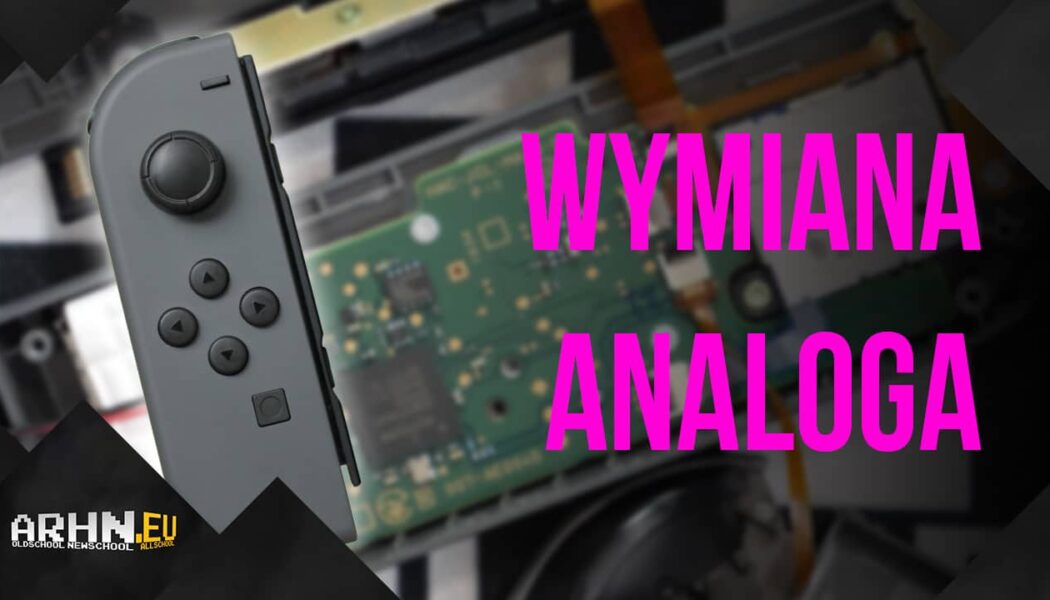 Wymiana gałki analogowej w Joy-Conie Nintendo Switch | Archon psuje